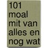 101 moal mit van alles en nog wat