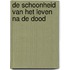 De schoonheid van het leven na de dood