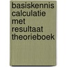 Basiskennis Calculatie met resultaat door H.M.M. Krom
