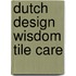 Dutch Design Wisdom Tile Care