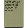 Dutch Design Wisdom Tile Wonderful Woman door Onbekend