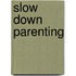 Slow down Parenting