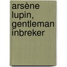 Arsène Lupin, gentleman inbreker door Maurice Leblanc