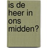 Is de Heer in ons midden? by Abraham Kuyper