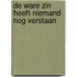 De ware zin heeft niemand nog verstaan