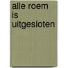 Alle Roem Is Uitgesloten by Unknown