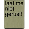 Laat me niet gerust! by Unknown