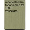 Meetjeslandse toponiemen tot 1600: Vosselare by Magda Devos