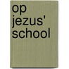 Op Jezus' school door J. de Kok