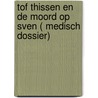 Tof Thissen en de moord op sven ( Medisch dossier) door Sven van der Woude