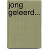 Jong geleerd... door Onbekend