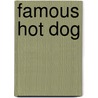 Famous Hot Dog by Unknown