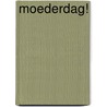 Moederdag! door Alisa Uriakhel-Bleijerveld