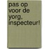 Pas op voor de Yorg, inspecteur!