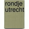 Rondje Utrecht by Unknown