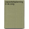 Capaciteitsplanning in de zorg by Unknown