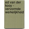 Ed van der Kooy - Vervormde werkelijkheid door Kees Verbeek