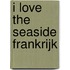 I Love The Seaside Frankrijk