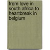 From love in South Africa to heartbreak in Belgium door Dana Haller