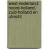 West-Nederland: Noord-Holland, Zuid-Holland en Utrecht by Unknown