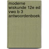 Moderne Wiskunde 12e ed vwo B 3 antwoordenboek door Onbekend