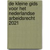 De Kleine Gids voor het Nederlandse Arbeidsrecht 2021 by Unknown