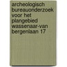 Archeologisch bureauonderzoek voor het plangebied Wassenaar-Van Bergenlaan 17 door M.R. Groenhuijzen