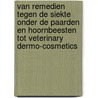 Van Remedien tegen de Siekte onder de Paarden en Hoornbeesten tot Veterinary Dermo-Cosmetics door Erik Jan Tjalsma