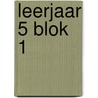 leerjaar 5 blok 1 by Unknown