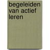 Begeleiden van actief leren by Linda van den Bergh