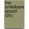 Het onfeilbare Woord (2B) by Ds.J.J. van Eckeveld