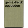 Gemakkelijk opvoeden door Francine Jellesma