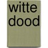 Witte dood