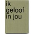Ik geloof in jou