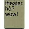 Theater. Hè? Wow! door Cecile Brommer