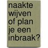Naakte wijven of plan je een inbraak? door Theodor Holman