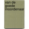 Van de goede moordenaar door Filip De Pillecyn