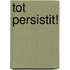 Tot persistit!