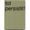 Tot persistit! by O.L. Nunes