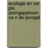 ECOLOGIE EN VER PLA ATSINGSPATROON VA N DE IJSVOGEL by Henk Moller Pillot