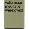 Volle Maan Meditatie Wereldwijd by Anoniem