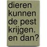 Dieren kunnen de pest krijgen. En dan? door Esther Ouwehand