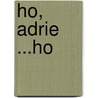 Ho, Adrie ...Ho door Aad 'T. Hart