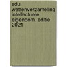 Sdu Wettenverzameling Intellectuele Eigendom. Editie 2021 by Unknown