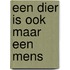 Een dier is ook maar een mens
