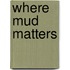 Where Mud Matters
