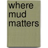 Where Mud Matters door Zheng Bing Wang