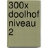 300X DOOLHOF NIVEAU 2