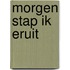 Morgen stap ik eruit