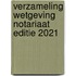 Verzameling Wetgeving Notariaat Editie 2021